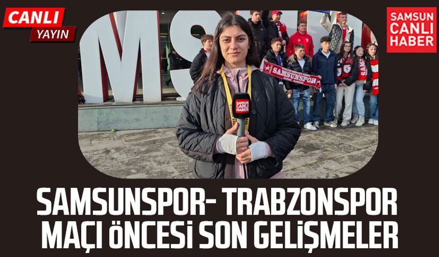 Samsunspor - Trabzonspor maçının öncesinde son gelişmeler