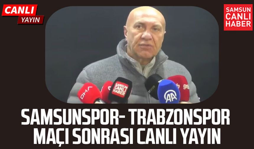 Samsunspor - Trabzonspor maçı sonrası canlı yayın