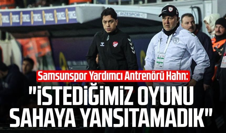 Samsunspor Yardımcı Antrenörü Hahn’dan taraftara özür: “Bu oyun kabul edilemez”