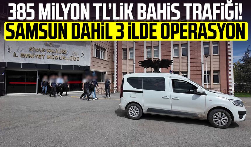385 milyon TL’lik bahis trafiği! Samsun dahil 3 ilde operasyon