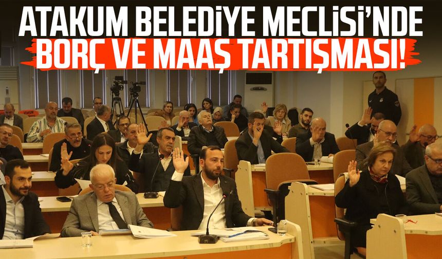 Atakum Belediye Meclisi’nde borç ve maaş tartışması!