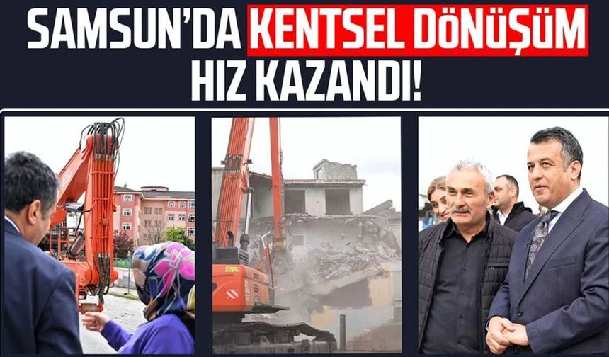 Samsun’da kentsel dönüşüm hız kazandı!