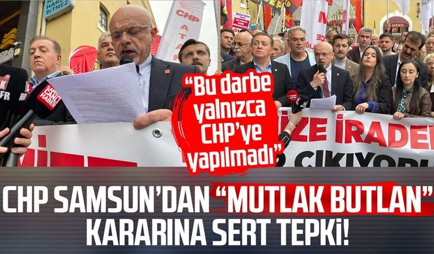 CHP Samsun’dan “mutlak butlan” kararına sert tepki