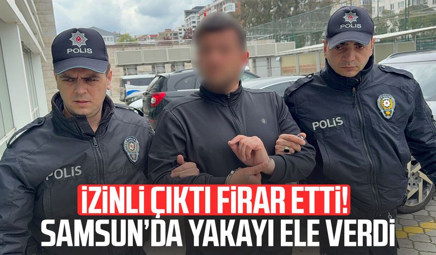 Samsun'da cezaevi firarisi yakalandı