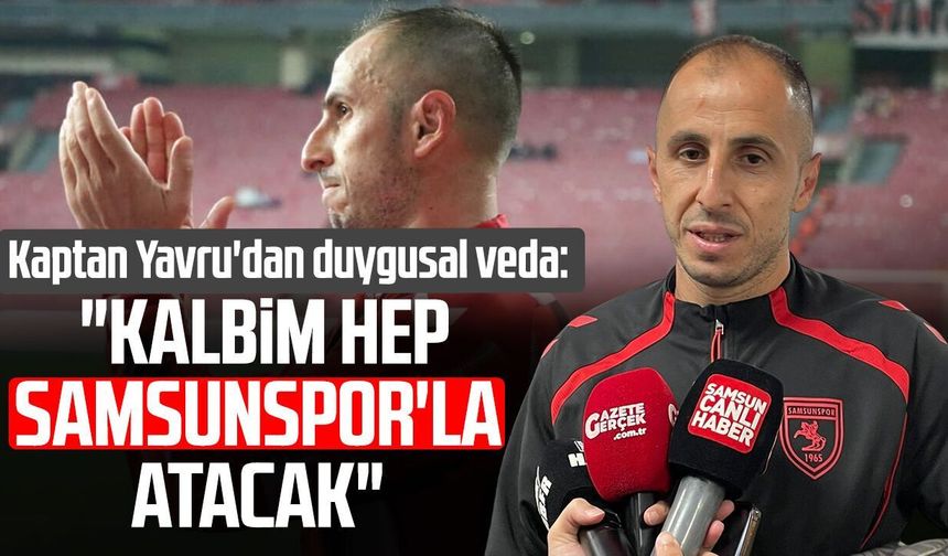 Kaptan Zeki Yavru'dan duygusal veda: "Kalbim hep Samsunspor'la atacak"