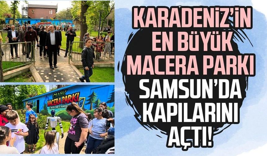 Samsun'da Karadeniz'in en büyük macera parkı açıldı