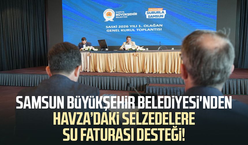 Havza'da selden etkilenenlerin 6 aylık su giderini belediye karşılayacak