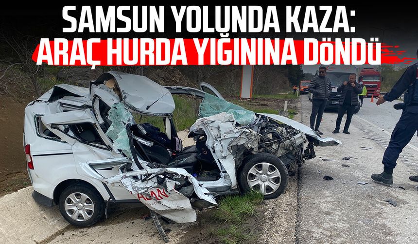 Samsun yolunda kaza: Araç hurda yığınına döndü