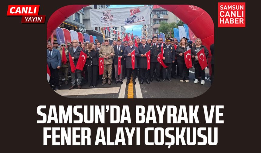 Samsun’da Bayrak ve Fener Alayı coşkusu