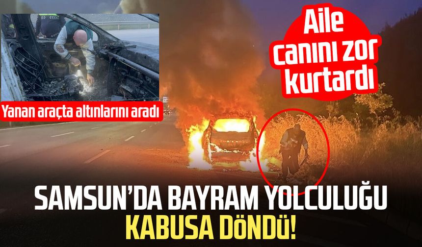 Bayram tatili yolunda faciadan döndüler: Sürücü yanan araçta altınlarını aradı