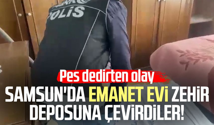 Samsun'da göz kulak olacakları evi uyuşturucu deposuna çevirdiler