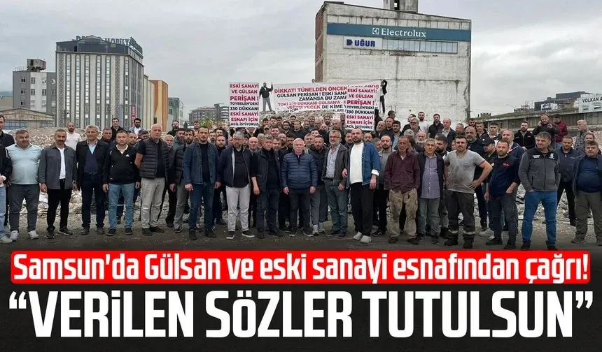 Samsun'da Gülsan ve eski sanayi esnafından çağrı! “Verilen sözler tutulsun”