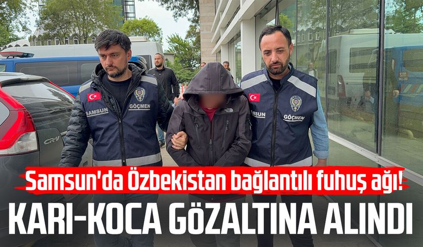 Samsun'da fuhuş şebekesine darbe: Karı-koca gözaltına alındı