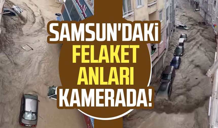 Samsun Havza'daki sel felaketinin boyutu kamerada!