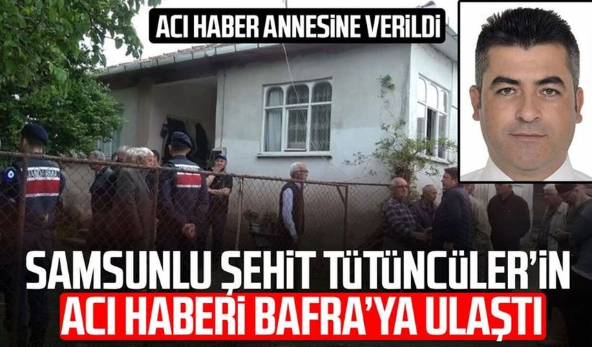 Samsunlu şehit Erkan Tütüncüler’in acı haberi Bafra’ya ulaştı!