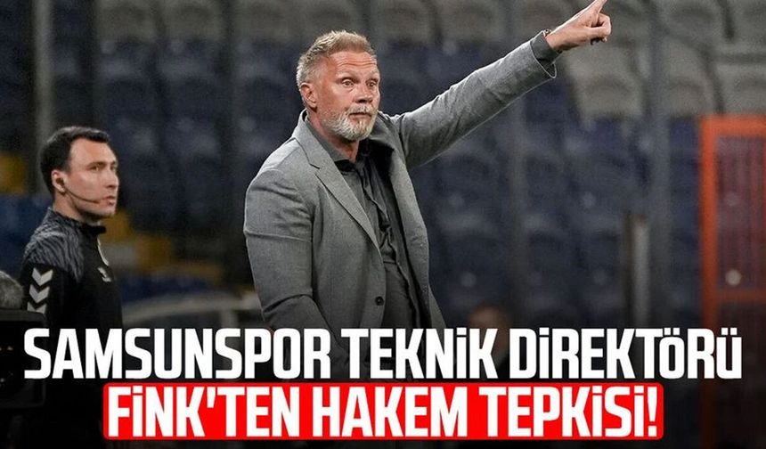 Samsunspor Teknik Direktörü Thorsten Fink'ten hakem tepkisi!
