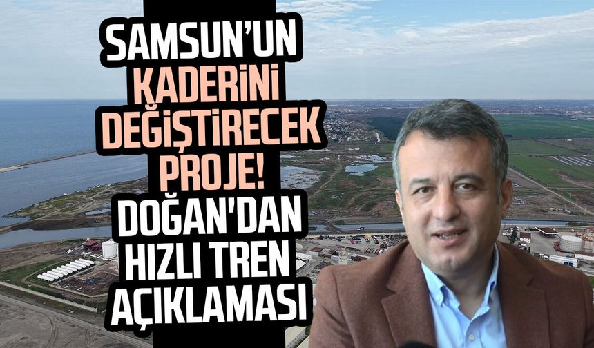 Başkan Doğan: 'Samsun, hızlı trenle 'lojistik merkez' olacak'