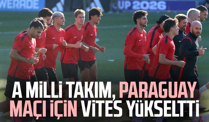 A Milli Takım, Paraguay maçı için vites yükseltti