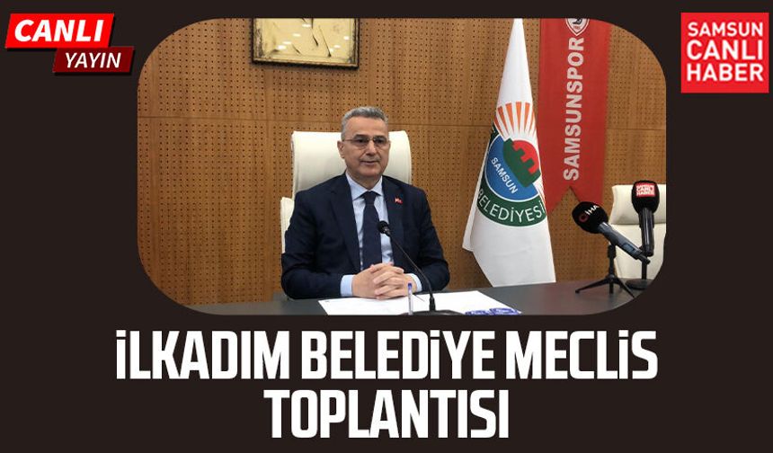 İlkadım Belediye Meclis Toplantısı 2 Haziran Salı