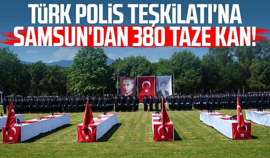 Emniyet teşkilatına Samsun'dan 380 taze kan - samsuncanlihaber.com