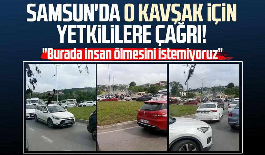 Samsun Şehir Hastanesi kavşağı için vatandaşlardan yetkililere çağrı!