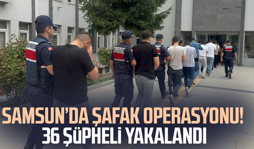 Samsun ve Tokat'ta şafak operasyonu! 36 şüpheli yakalandı