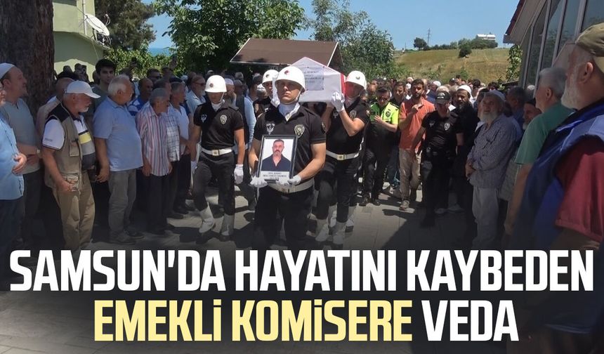 Samsun'da kazada ölen emekli komiser, son yolculuğuna uğurlandı