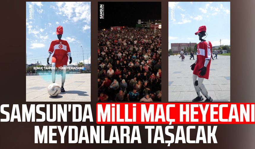 Samsun'da Milli maç heyecanı meydanlara taşacak