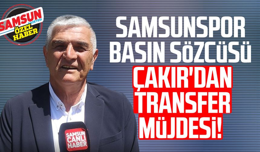 Samsunspor Basın Sözcüsü Suat Çakır'dan transfer müjdesi!