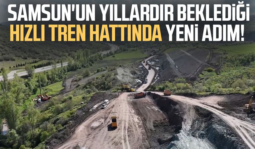 Samsun'un yıllardır beklediği hızlı tren hattında yeni adım!