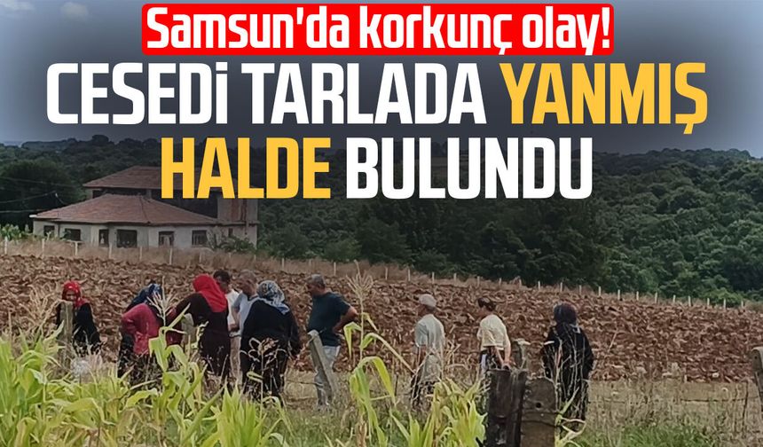 Bafra'da 92 yaşındaki kadın tarlada yanmış halde bulundu
