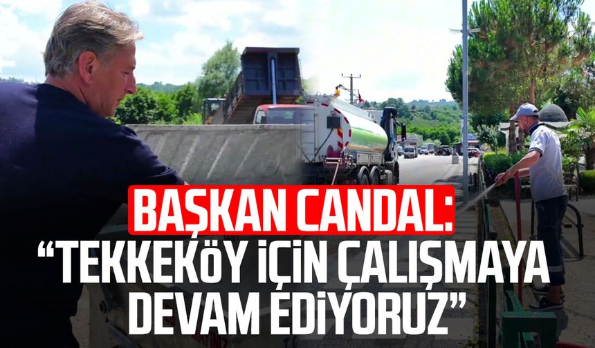 Başkan Mustafa Candal: "Tekkeköy için durmadan çalışmaya devam ediyoruz"