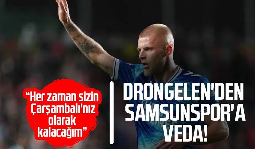Drongelen'den Samsunspor'a duygusal veda! Çarşambalı vurgusu