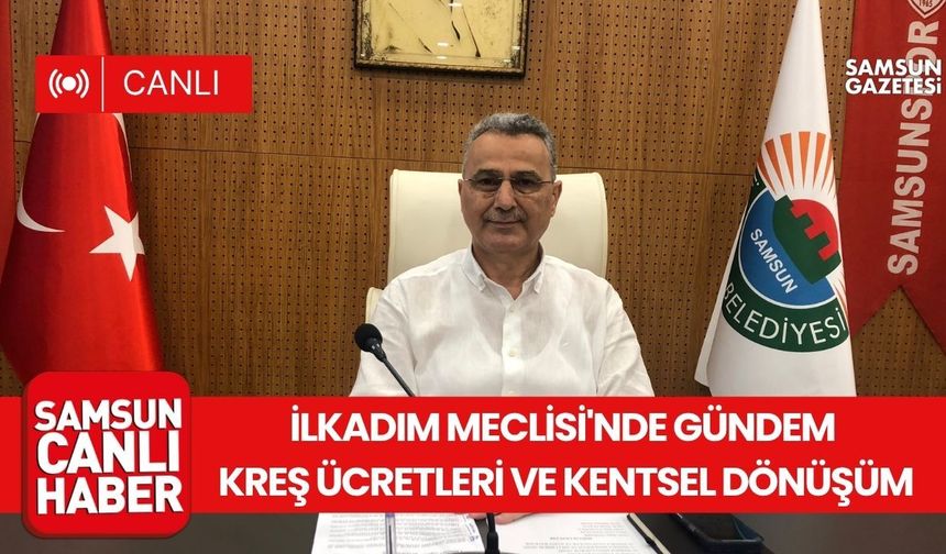 İlkadım Meclisi'nde gündem kreş ücretleri ve kentsel dönüşüm