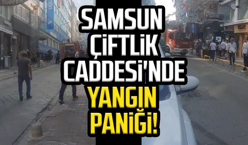 Samsun Çiftlik Caddesi'nde korkutan yangın!