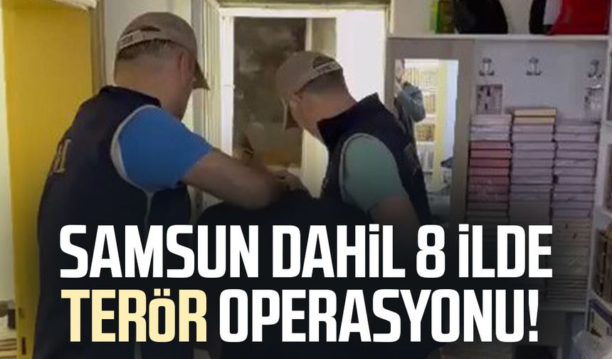 Samsun dahil 8 ilde terör operasyonu!