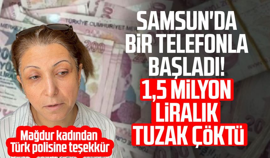 Samsun'da 1 buçuk milyon lira dolandırılan kadın, polislere teşekkür etti