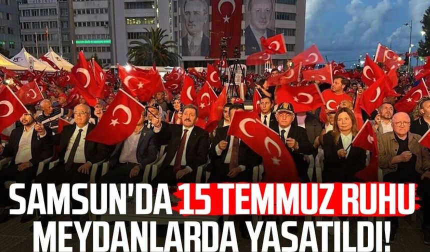 Samsun'da '15 Temmuz Demokrasi ve Milli Birlik Günü' etkinlikleri