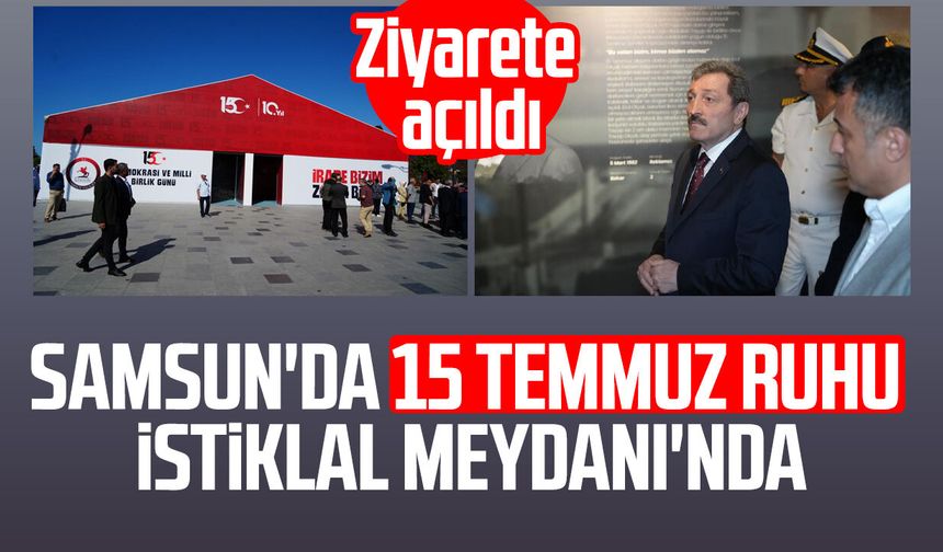 Samsun'da 15 Temmuz Milli Birlik ve Demokrasi Günü Anma Çadırı ziyarete açıldı