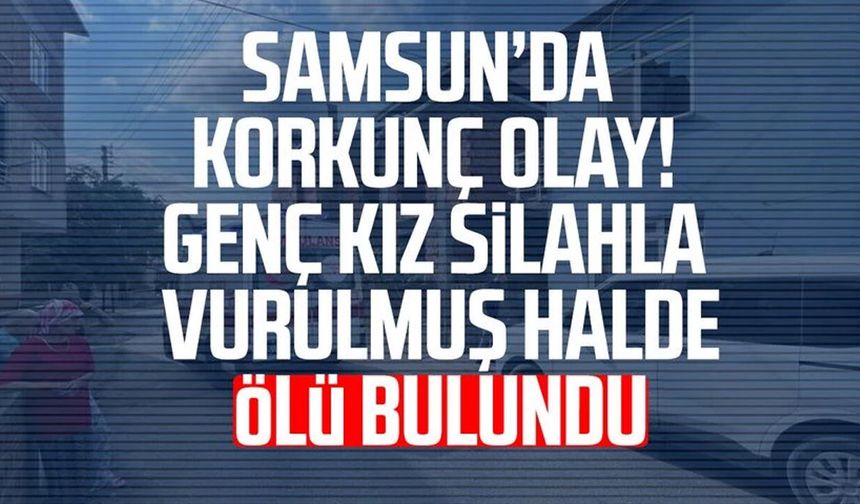 18 yaşındaki kız evinde silahla vurulmuş halde ölü bulundu