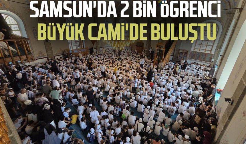 Samsun'da 2 bin Kur'an kursu öğrencisi camiye akın etti