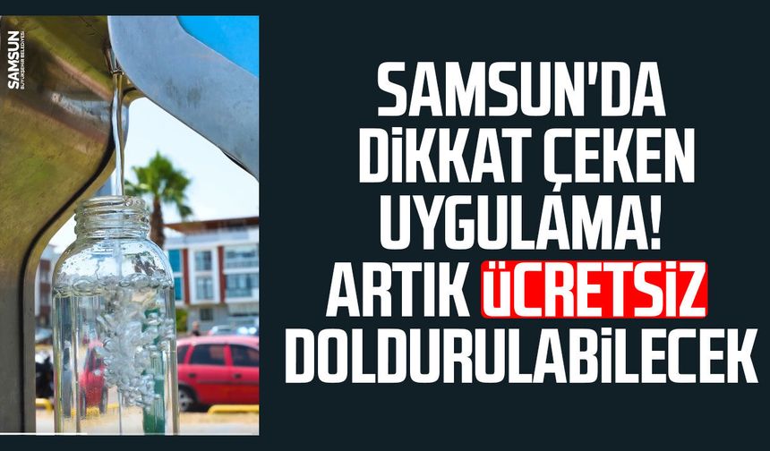 Samsun'da dikkat çeken uygulama! Artık ücretsiz doldurulabilecek