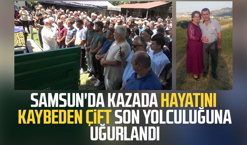 Samsun'da trafik kazasında hayatını kaybeden karı koca toprağa verildi