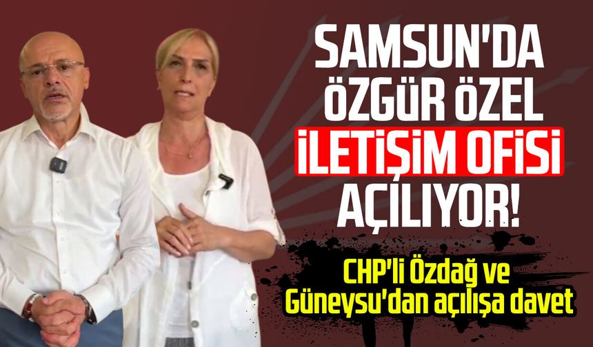 CHP'li Özdağ ve Güneysu'dan Samsun'da Özgür Özel İletişim Ofisi açılışına davet