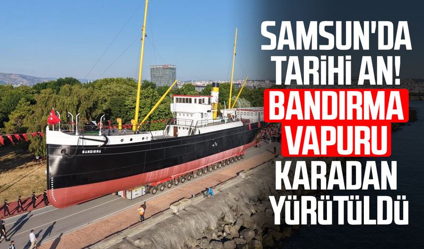 Bandırma Vapuru karadan yürütülerek taşınmaya başlandı