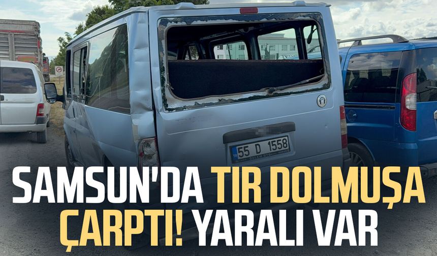 Samsun'da tırın çarptığı dolmuşun sürücüsü yaralandı