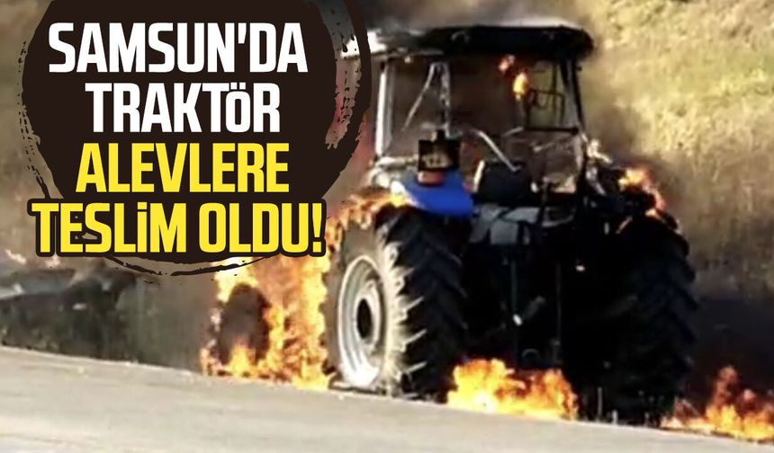 Traktör alevlere teslim oldu