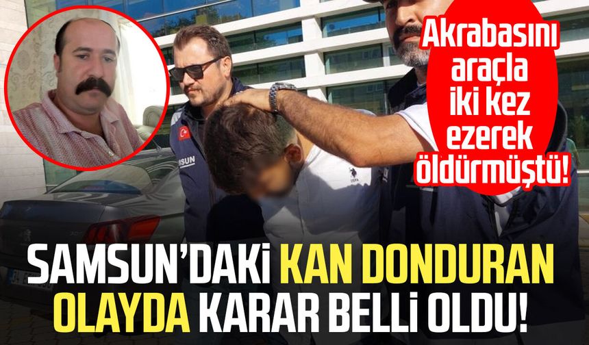 Akrabasını araçla iki kez ezerek öldüren sanığa 18 yıl hapis