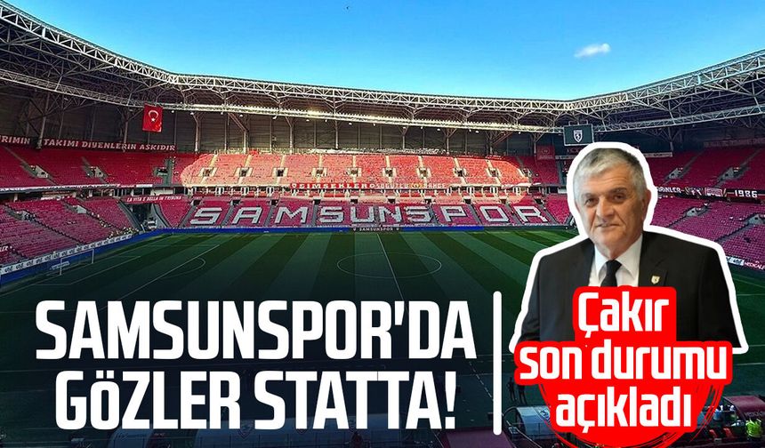 Samsunspor'da gözler statta! Suat Çakır son durumu açıkladı