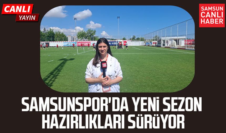 Samsunspor'da yeni sezon hazırlıkları başladı